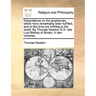 Dissertations on the Prophecies, Which Have Remarkably Been Fulfilled, and at This Time Are Fulfilling in the World. by Thomas Newton, D.D. Late Lord