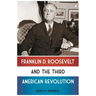 Franklin D. Roosevelt and the Third American Revolution