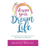 Design Your Dream Life: An Inspired Action Plan for Getting Unstuck and Becoming Your Best Self