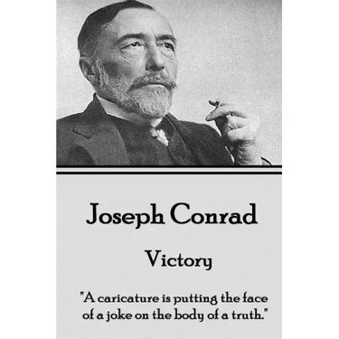 Joseph Conrad - Victory: "A caricature is putting the face of a joke on the body of a truth."