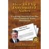 How to Flip Discounted Notes: Getting Started in the Discounted Note Business