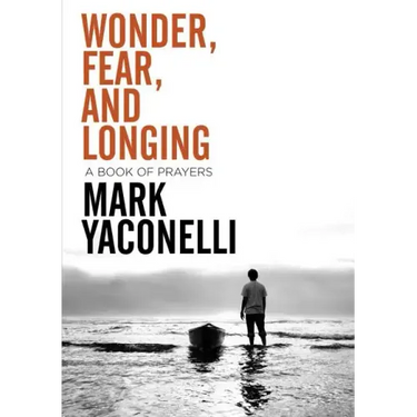 Wonder, Fear, and Longing, Paperback: A Book of Prayers
