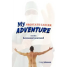 My Prostate Cancer Adventure, and the Lessons Learned
