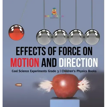 Effects of Force on Motion and Direction: Cool Science Experiments Grade 3 Children's Physics Books