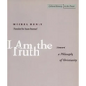 I Am the Truth: Toward a Philosophy of Christianity