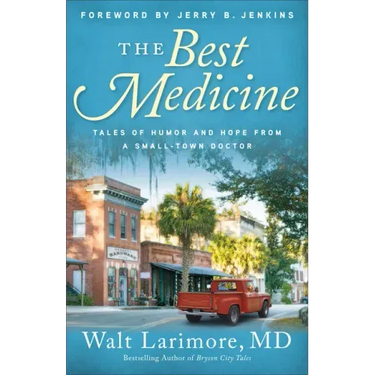 The Best Medicine: Tales of Humor and Hope from a Small-Town Doctor