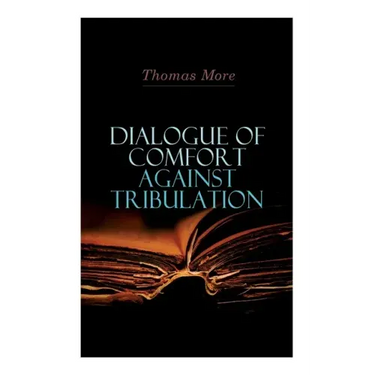 Dialogue of Comfort Against Tribulation