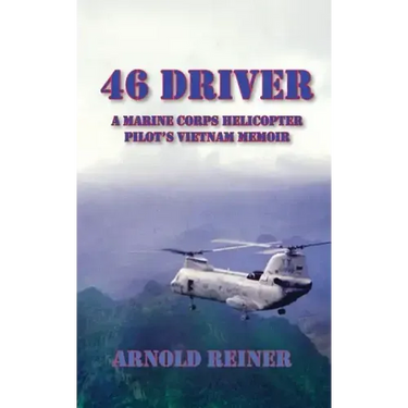 46 Driver a Marine Corps Helicopter Pilot's Vietnam Memoir