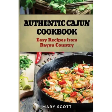 Authentic Cajun Cookbook: Easy Recipes from Bayou Country