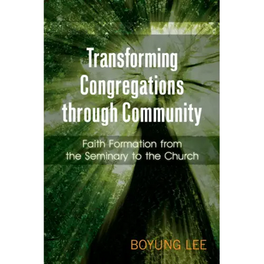 Transforming Congregations Through Community: Faith Formation from the Seminary to the Church