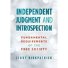 Independent Judgment and Introspection: Fundamental Requirements of the Free Society
