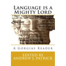 Language is a Mighty Lord: A Gorgias Reader