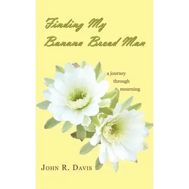 Finding My Banana Bread Man: A Journey through Mourning