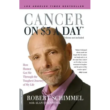 Cancer on Five Dollars a Day (Chemo Not Included): How Humor Got Me Through the Toughest Journey of My Life