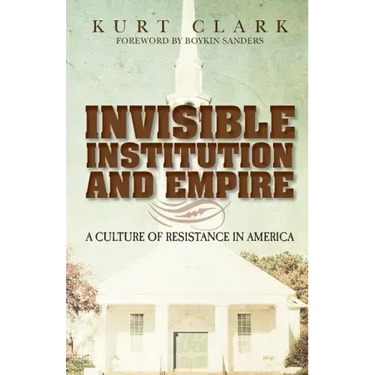 Invisible Institution and Empire: A Culture of Resistance in America