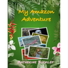 My Amazon Adventure: Take a trip to the Amazon rainforest. Nonfiction for kids 6-10 years old.