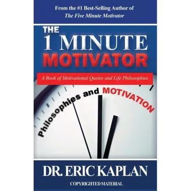 The 1 Minute Motivator: A Book of Motivational Quotes and Life Philosophies