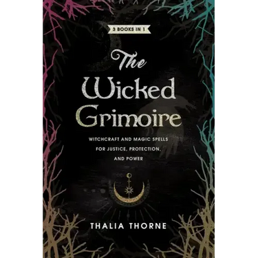 The Wicked Grimoire: Witchcraft and Magic Spells for Justice, Protection, and Power