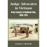Judge Advocates in Vietnam: Army Lawyers in Southeast Asia, 1959-1975