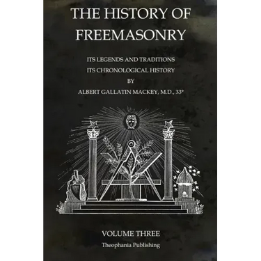 The History of Freemasonry Volume 3: Its Legends and Traditions, Its Chronological History