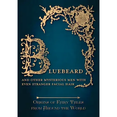 Bluebeard - And Other Mysterious Men with Even Stranger Facial Hair (Origins of Fairy Tales from Around the World)