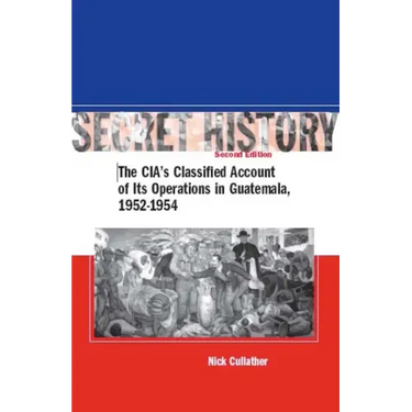 Secret History, Second Edition: The Cia's Classified Account of Its Operations in Guatemala, 1952-1954