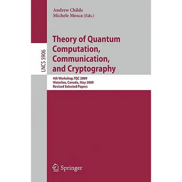 Theory of Quantum Computation, Communication, and Cryptography: 4th Workshop, TQC 2009, Waterloo, Canada, May 11-13, 2009, Revised Selected Papers