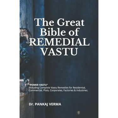 The Great Bible of REMEDIAL VASTU: (Including Complete Vastu Remedies for Residential, Commercial, Plots, Corporates, Factory & Industries)