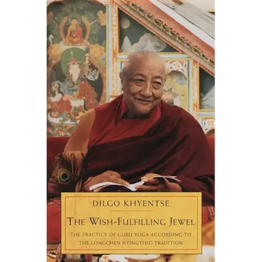 The Wish-Fulfilling Jewel: The Practice of Guru Yoga according to the Longchen Nyingthig Tradition