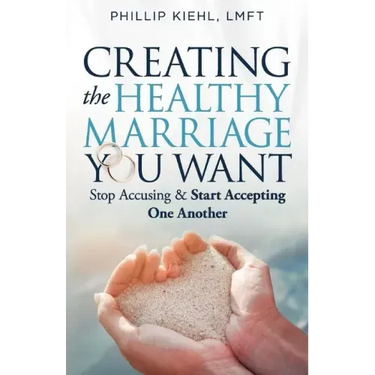Creating the Healthy Marriage You Want: Stop Accusing & Start Accepting One Another