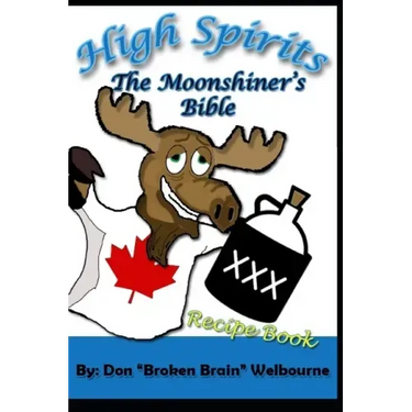 High Spirits: The Moonshiner's recipe Bible