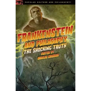 Frankenstein and Philosophy: The Shocking Truth