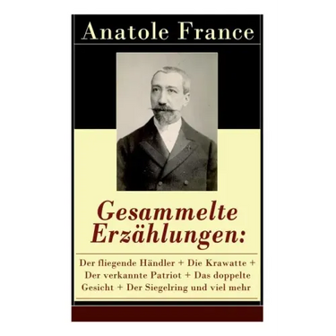 Gesammelte Erzählungen: Der fliegende Händler + Die Krawatte + Der verkannte Patriot + Das doppelte Gesicht + Der Siegelring und viel mehr: Die Salons