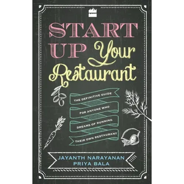 Start Up Your Restaurant: The Definitive Guide for Anyone Who Dreams of Running Their Own Restaurant