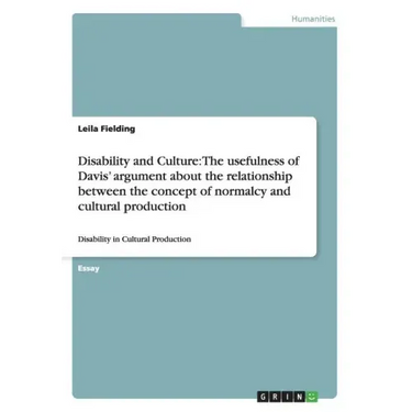 Disability and Culture: The usefulness of Davis' argument about the relationship between the concept of normalcy and cultural production: Disa