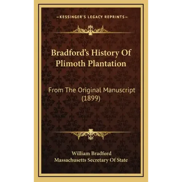 Bradford's History Of Plimoth Plantation: From The Original Manuscript (1899)