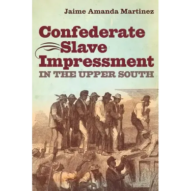 Confederate Slave Impressment in the Upper South