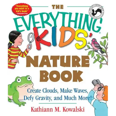 The Everything Kids' Nature Book: Create Clouds, Make Waves, Defy Gravity and Much More!