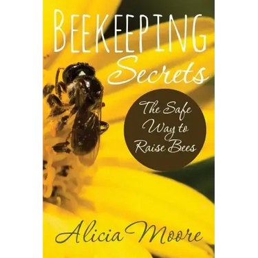 Beekeeping Secrets the Safe Way to Raise Bees
