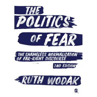 The Politics of Fear: The Shameless Normalization of Far-Right Discourse