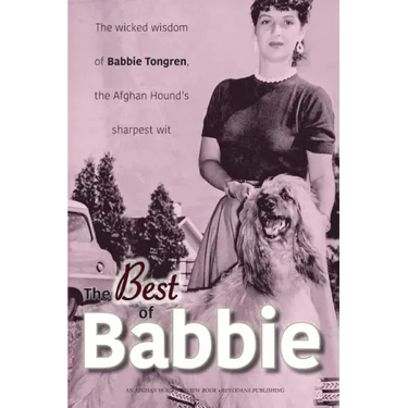 The Best of Babbie: The Wicked Wisdom of Babbie Tongren, the Afghan Hound's Greatest Wit