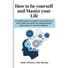 How to be yourself and Master your Life: A breakthrough way to improve your memory, get more results and unlock your mindset, memory improvement for y