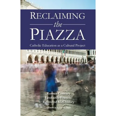 Reclaiming the Piazza: Catholic Education as a Cultural Project