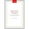 Diplomacy of the Mexican Empire, 1863-1867: Transactions, American Philosophical Society (Vol. 61, Part 8)