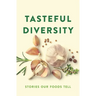 Tasteful Diversity: Stories Our Foods Tell