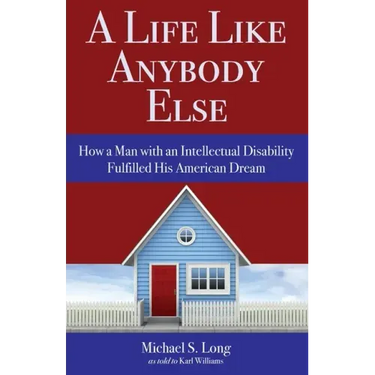 A Life Like Anybody Else: How a Man with an Intellectual Disability Fulfilled His American Dream