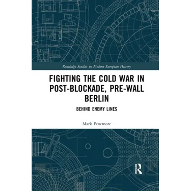 Fighting the Cold War in Post-Blockade, Pre-Wall Berlin: Behind Enemy Lines