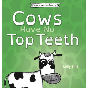 Cows Have No Top Teeth: A light-hearted book on how much cows love chewing