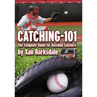 Catching-101: The Complete Guide for Baseball Catchers