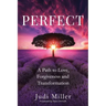 Perfect: A Path to Love, Forgiveness, and Transformation